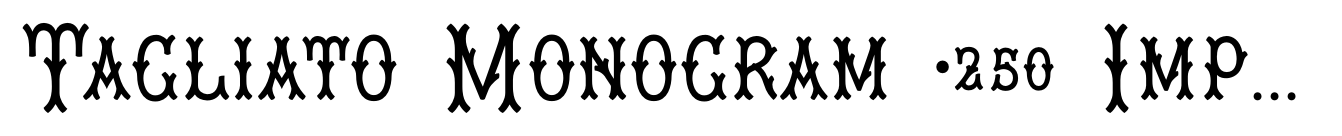 Tagliato Monogram (250 Impressions)
